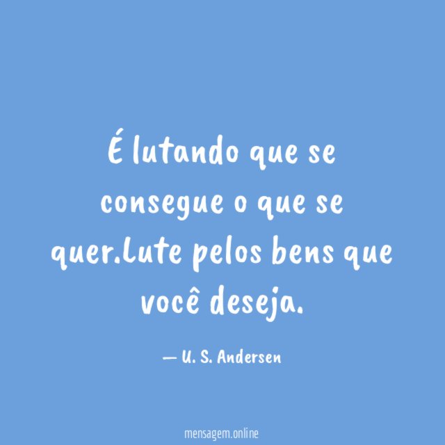É lutando que se consegue o que se quer