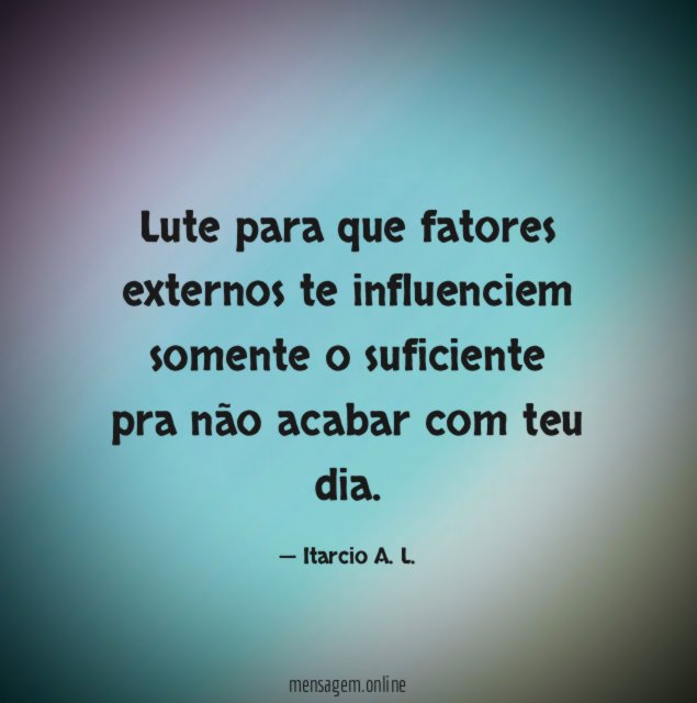 Lute para que fatores externos te influenciem somente