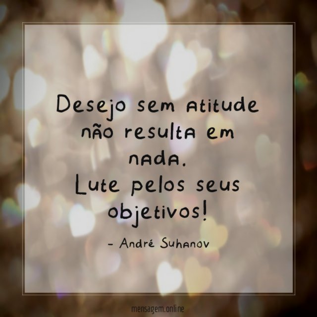 Desejo sem atitude não resulta em nada