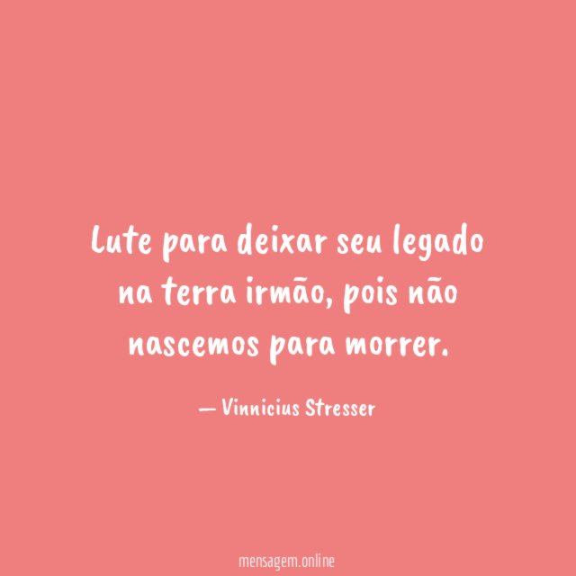 Lute para deixar seu legado na terra irmão