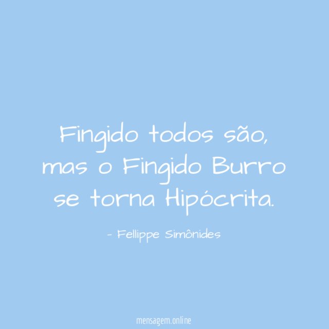Fingido todos são