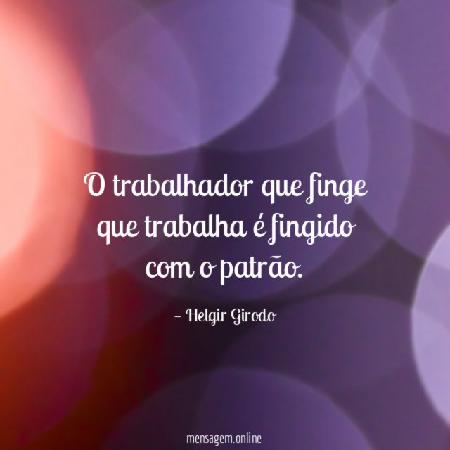 O trabalhador que finge que trabalha é fingido com o patrão