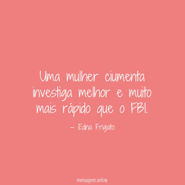 Uma mulher ciumenta investiga melhor e muito mais