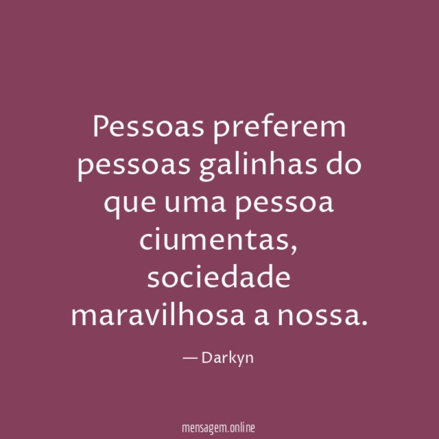 Pessoas preferem pessoas galinhas do que uma pessoa ciumentas