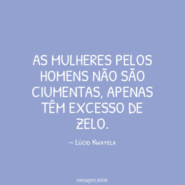 As mulheres pelos homens não são ciumentas