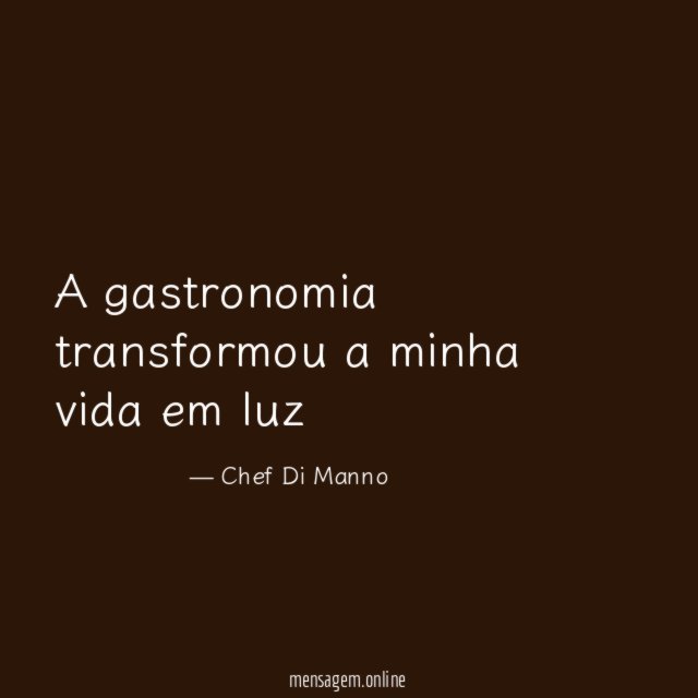 A gastronomia transformou a minha vida em luz