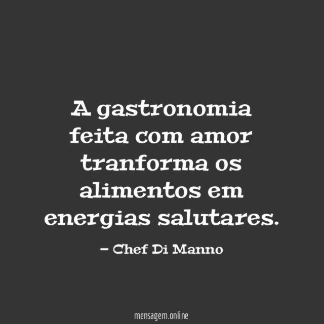 A gastronomia feita com amor tranforma os alimentos em energias salutares