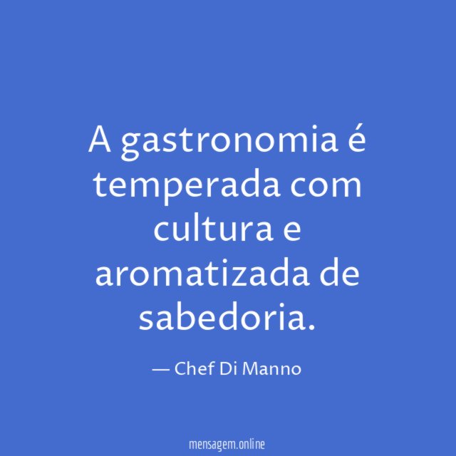 A gastronomia é temperada com cultura e aromatizada de sabedoria