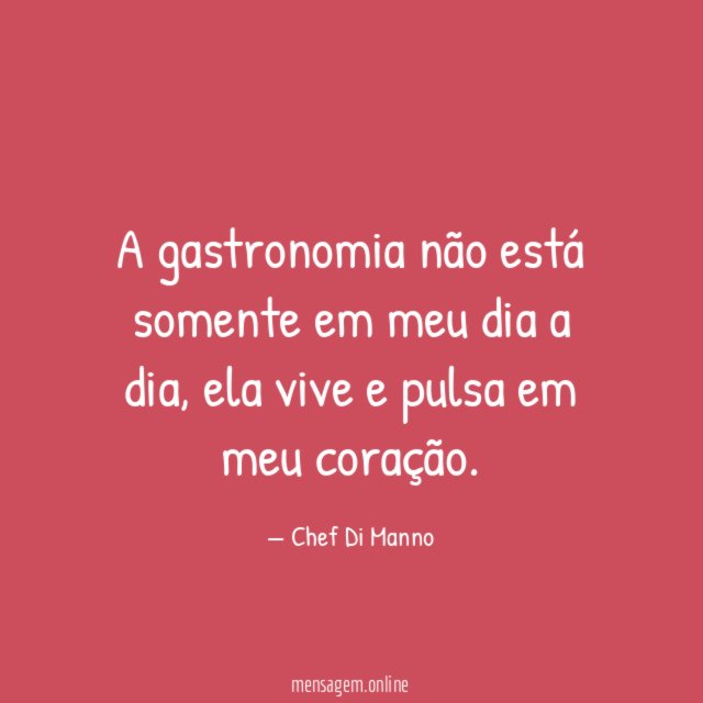 A gastronomia não está somente em meu dia a dia
