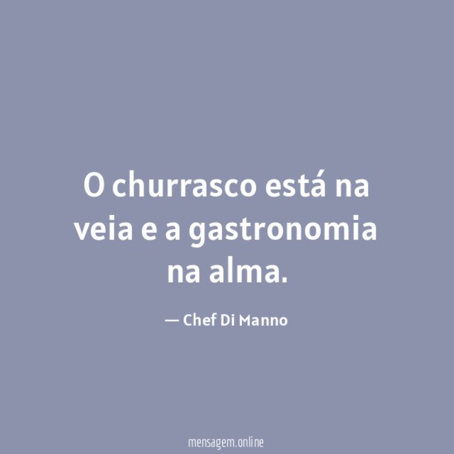 O churrasco está na veia e a gastronomia na alma