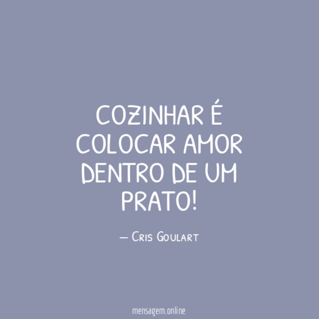 Cozinhar é colocar amor dentro de um prato