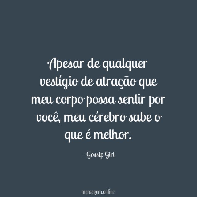 Apesar de qualquer vestígio de atração que meu