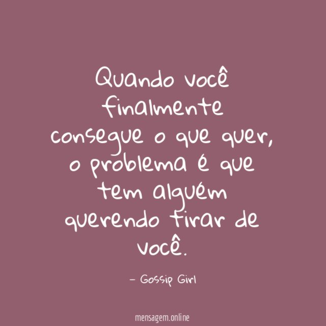 Quando você finalmente consegue o que quer