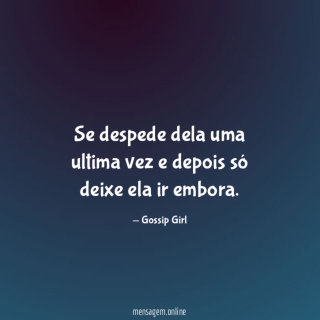 Se despede dela uma ultima vez e depois