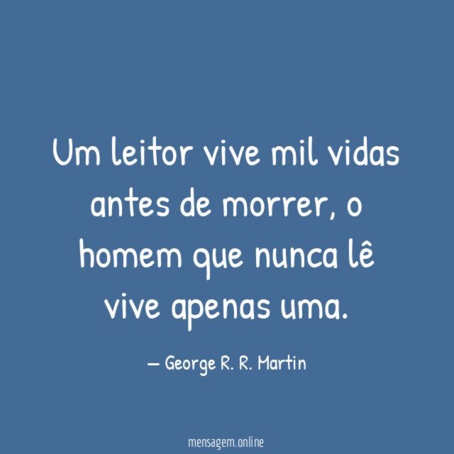 Um leitor vive mil vidas antes de morrer
