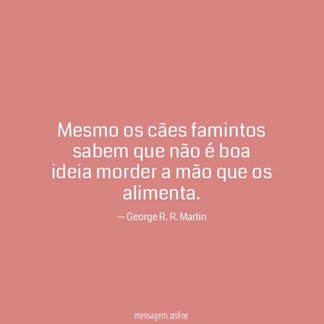 Mesmo os cães famintos sabem que não é