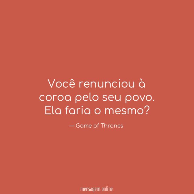 Você renunciou à coroa pelo seu povo