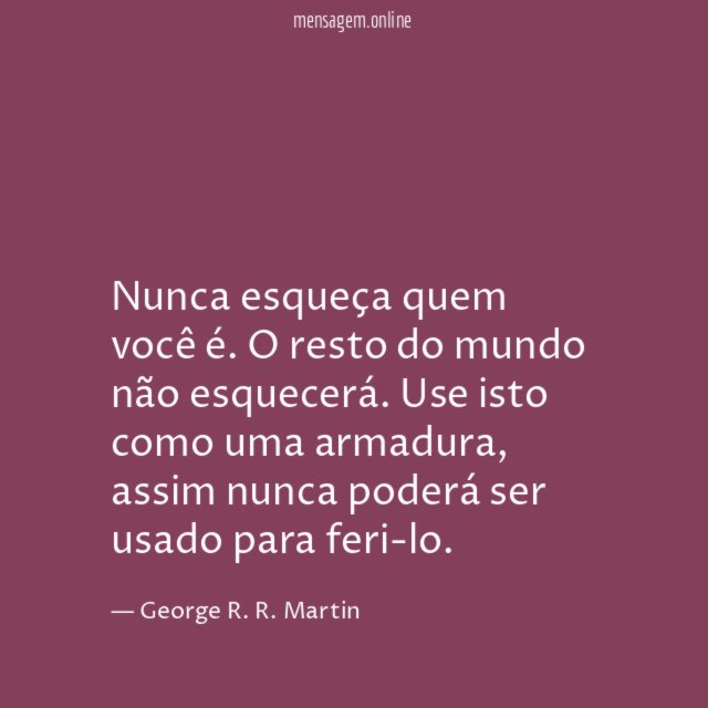 Nunca esqueça quem você é