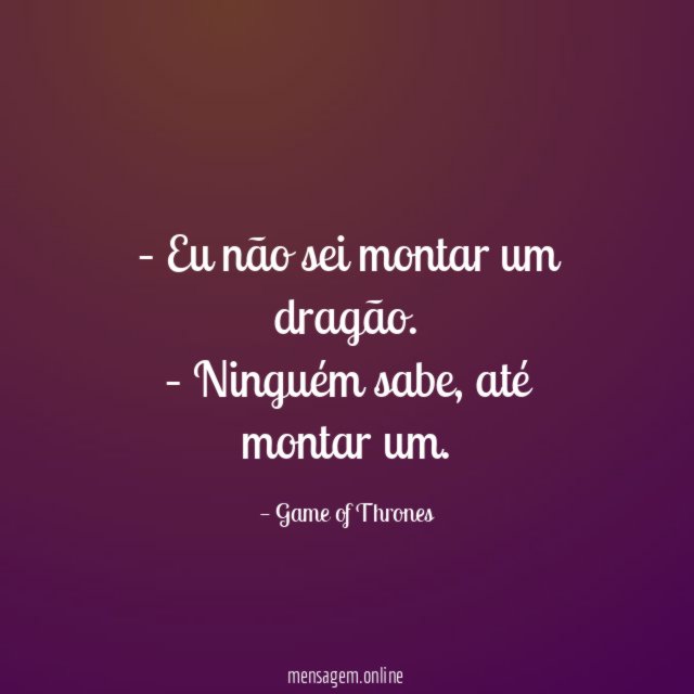 – Eu não sei montar um dragão