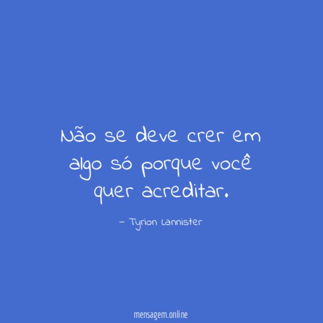 Não se deve crer em algo só porque você quer acreditar