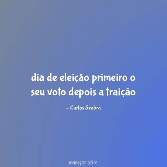 dia de eleição primeiro o seu voto depois a traição