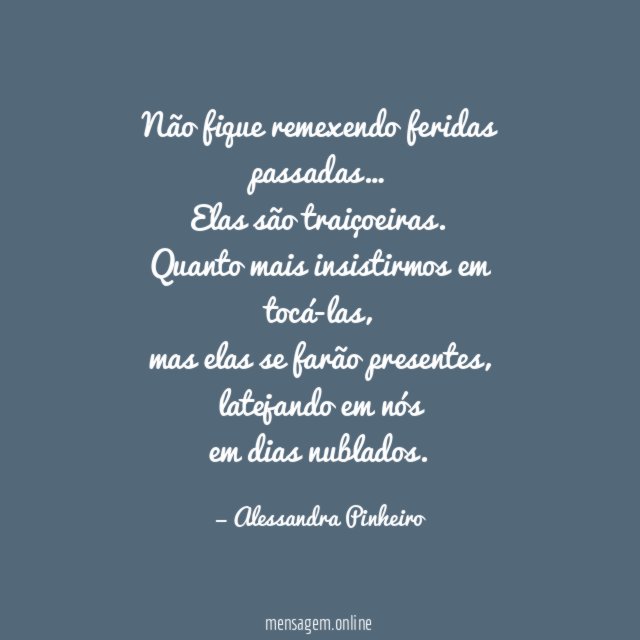 Não fique remexendo feridas passadas