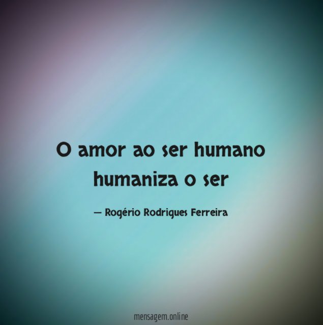 O amor ao ser humano humaniza o ser