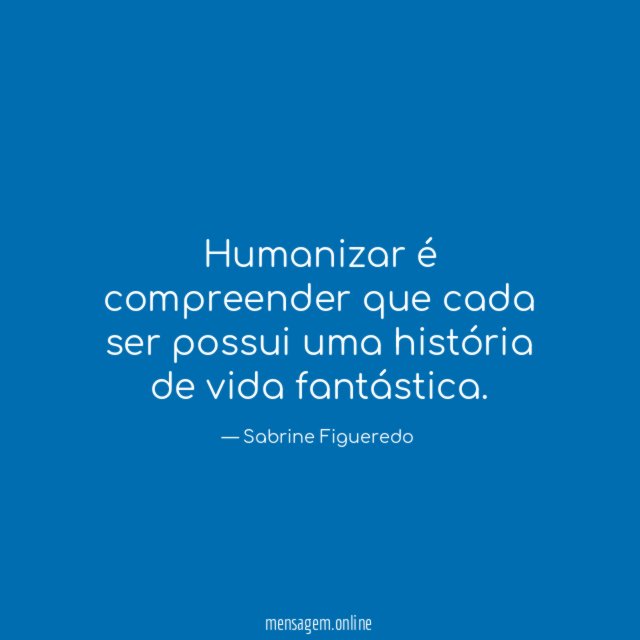 Humanizar é compreender que cada ser possui uma