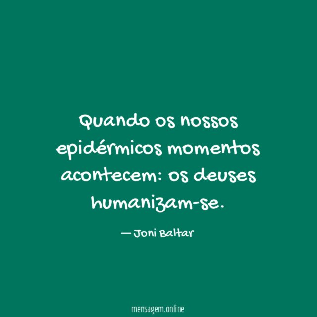 Quando os nossos epidérmicos momentos acontecem