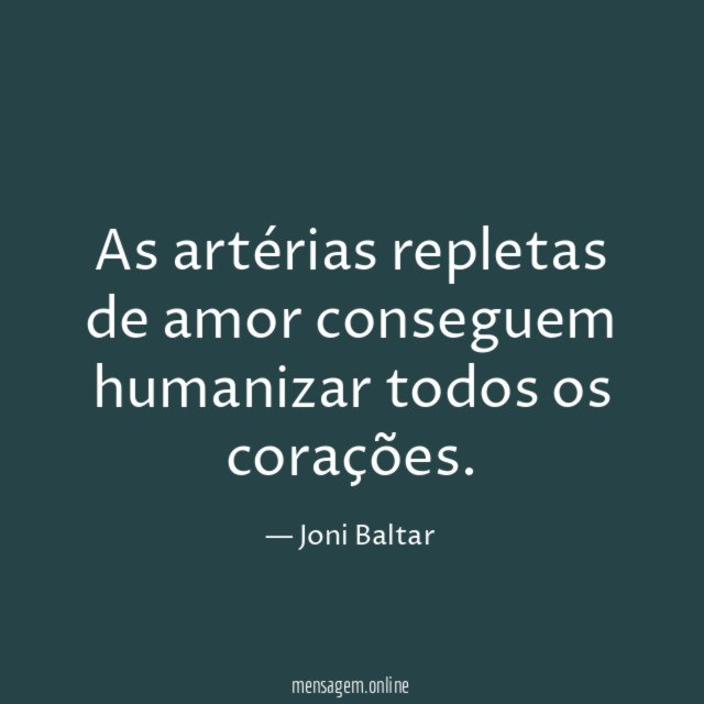 As artérias repletas de amor conseguem humanizar todos os corações