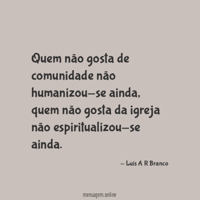 Quem não gosta de comunidade não humanizou-se ainda