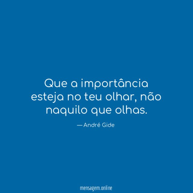 Que a importância esteja no teu olhar