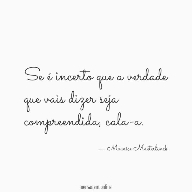 Se é incerto que a verdade que vais dizer seja compreendida