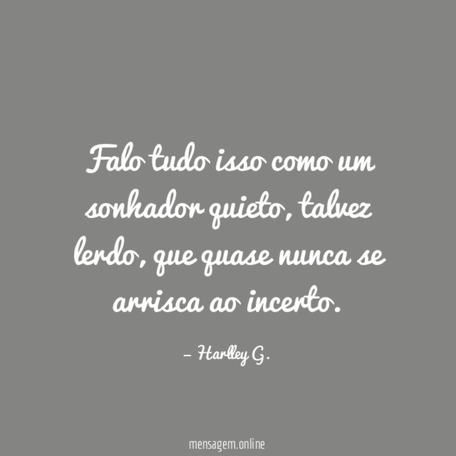 Falo tudo isso como um sonhador quieto