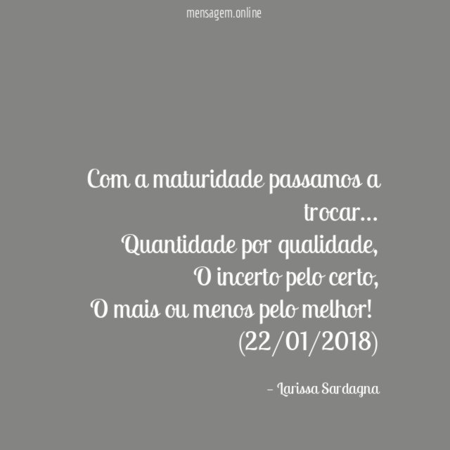 Com a maturidade passamos a trocar