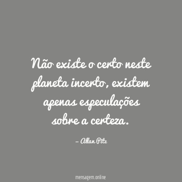 Não existe o certo neste planeta incerto