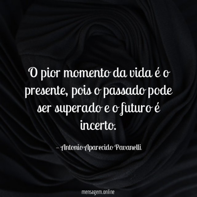 O pior momento da vida é o presente