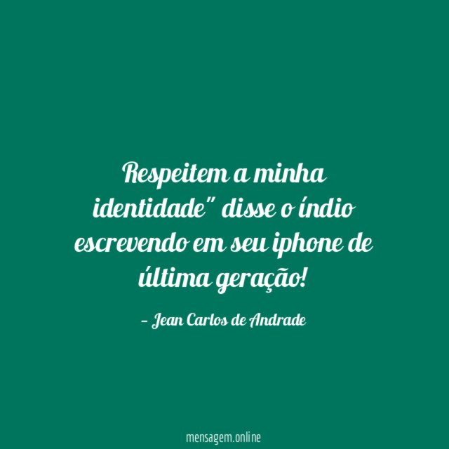 Respeitem a minha identidade" disse o índio escrevendo
