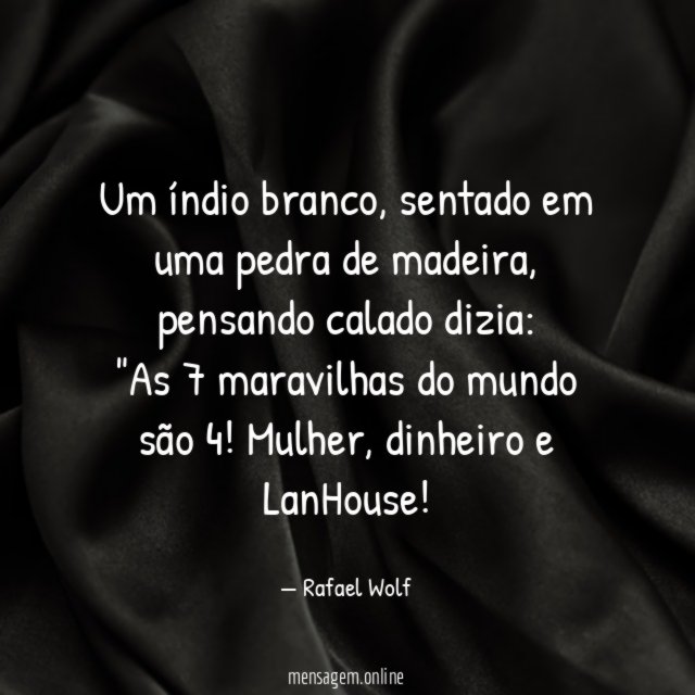 Um índio branco, sentado em uma pedra de madeira, pensando calado dizia:
