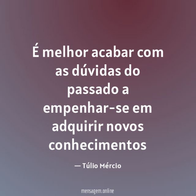 É melhor acabar com as dúvidas do passado