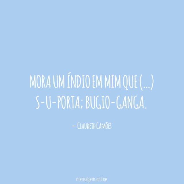 Mora um índio em mim que (