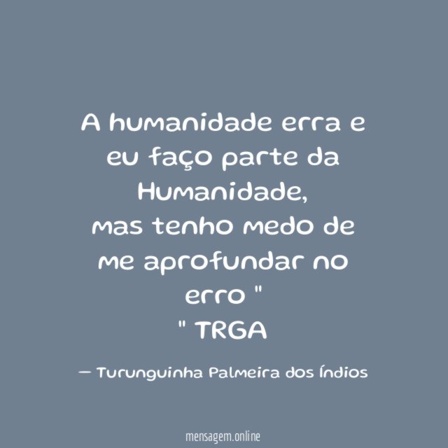 A humanidade erra e eu faço parte da Humanidade