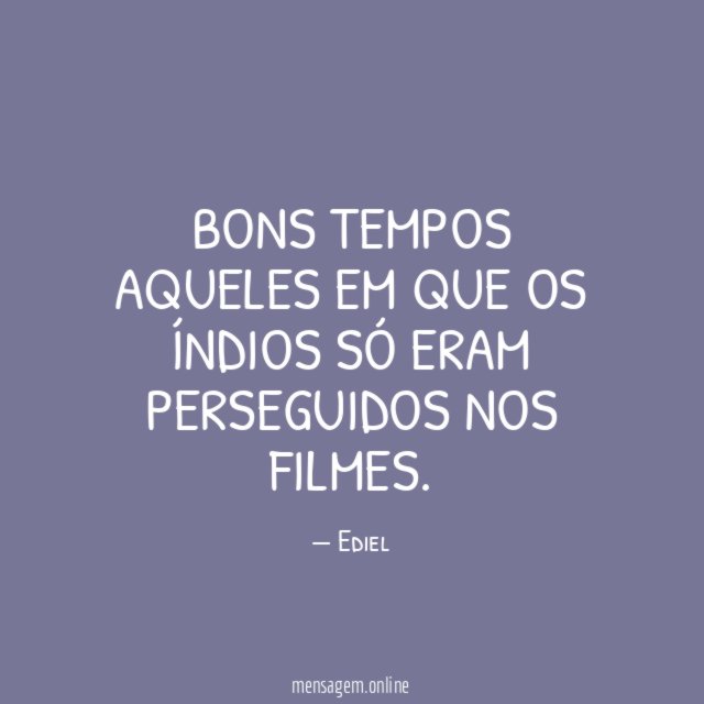 Bons tempos aqueles em que os índios só eram perseguidos nos filmes