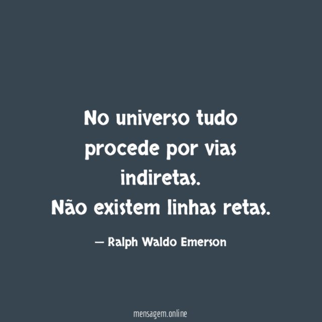 No universo tudo procede por vias indiretas