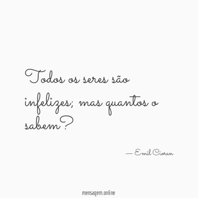 Todos os seres são infelizes