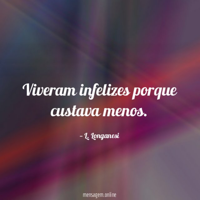 Viveram infelizes porque custava menos