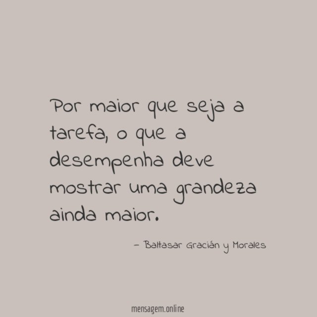Por maior que seja a tarefa