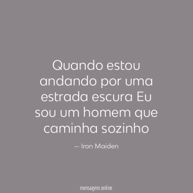 Quando estou andando por uma estrada escura Eu sou