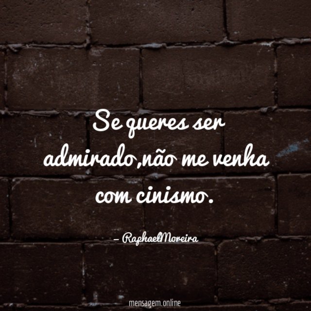 Se queres ser admirado