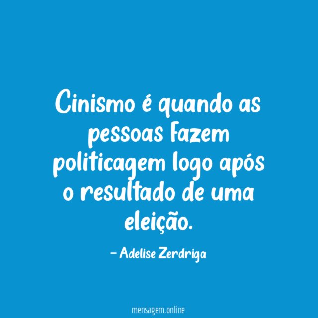 Cinismo é quando as pessoas fazem politicagem logo